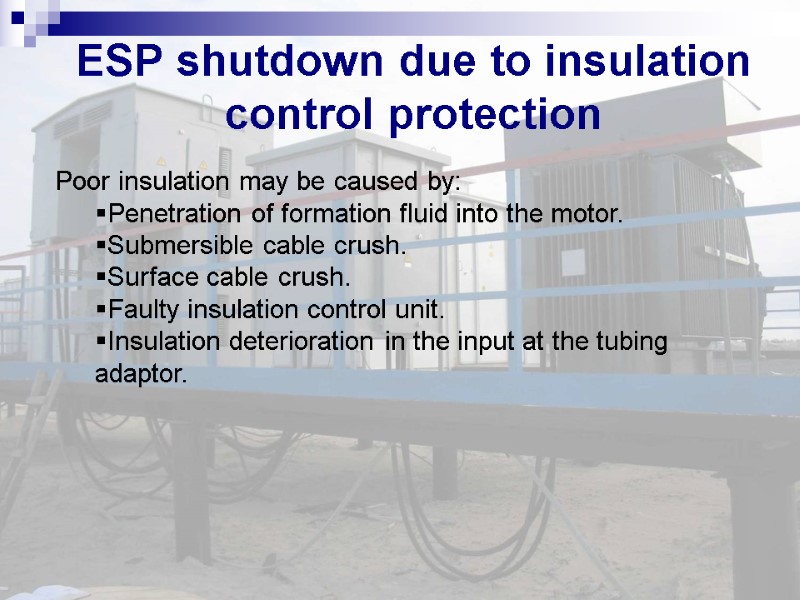 ESP shutdown due to insulation control protection Poor insulation may be caused by: 